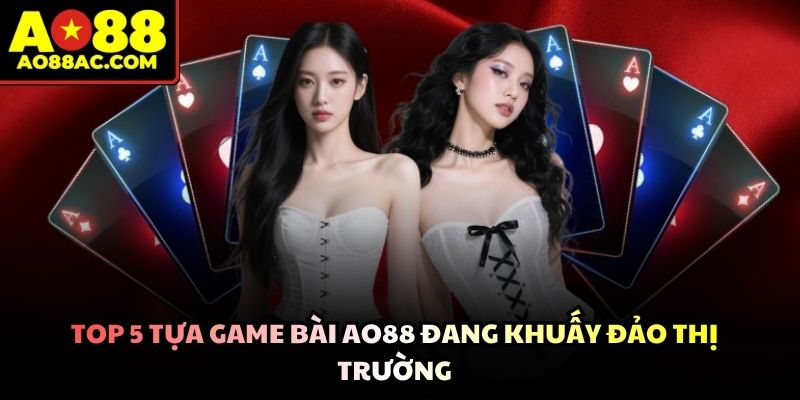 Game bài AO88 đáp ứng trọn vẹn đam mê bài bạc của nọi cược thủ