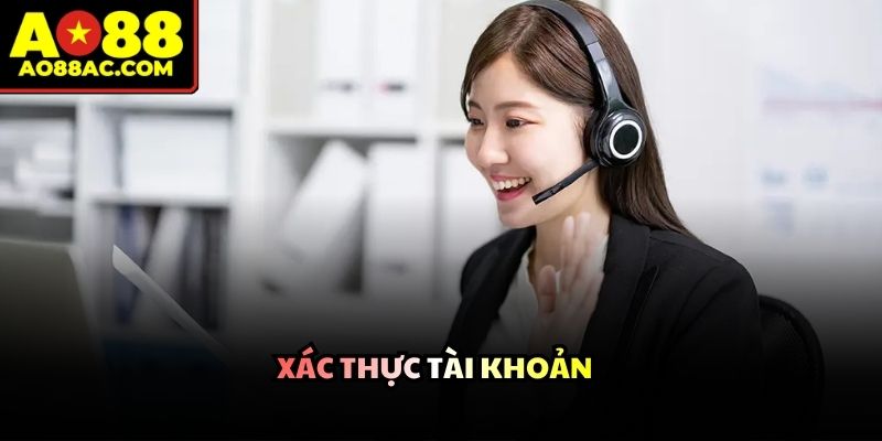 Các minh danh tính theo hướng dẫn của nhân viên liên hệ nhà cái AO88